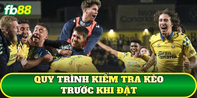 Quy trình kiểm tra kèo trước khi đặt
